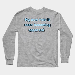 My New Role is Soon Becoming apparent - Funny First Time Father Text Pun (MD23Frd001c) Long Sleeve T-Shirt